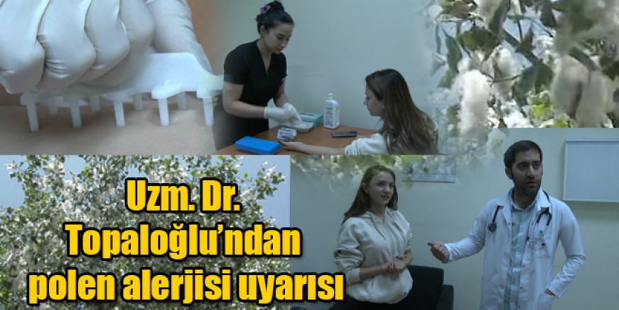 Uzm. Dr. Topaloğlu’ndan polen alerjisi uyarısı