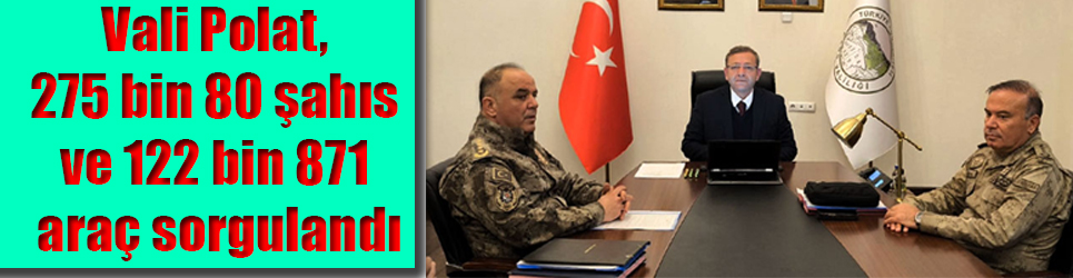 Vali Polat, Kars'ta 275 bin 80 şahıs ve 122 bin 871 araç sorgulandı