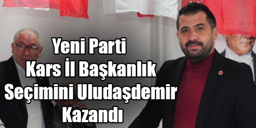 Yeni Parti Kars İl Başkanlık Seçimini Onur Uludaşdemir Kazandı