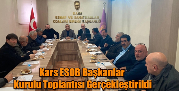 Başkanlar Kurulu Toplantısı Kars ESOB Başkanı Bakırhan Başkanlığında yapıldı