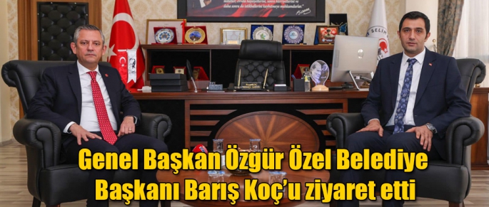 Genel Başkan Özgür Özel Belediye Başkanı Barış Koç’u ziyaret etti