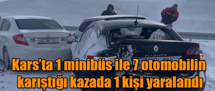 Kars'ta 1 minibüs ile 7 otomobilin karıştığı kazada 1 kişi yaralandı