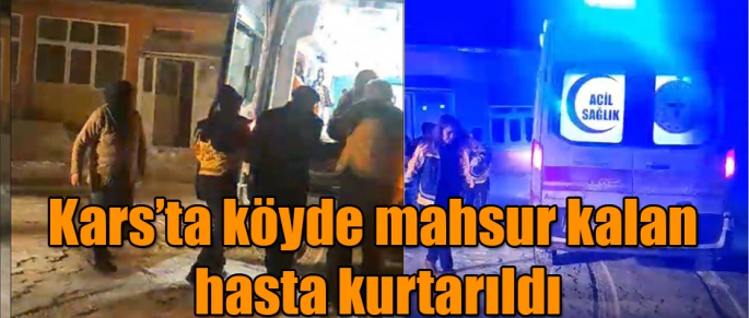 Kars'ta köyde mahsur kalan hasta kurtarıldı