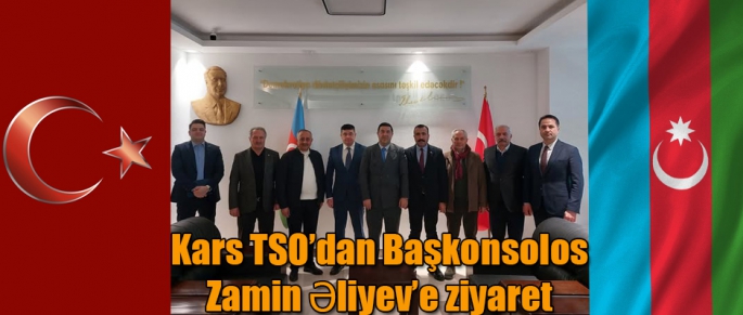 Kars TSO’dan Başkonsolos Zamin Əliyev’e ziyaret 