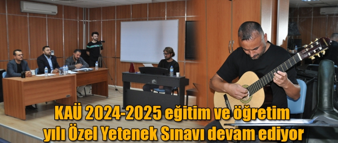 KAÜ 2024-2025 eğitim ve öğretim yılı Özel Yetenek Sınavı devam ediyor