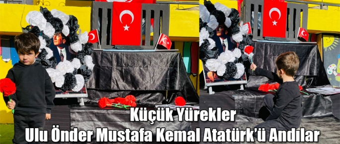 Küçük Yürekler Ulu Önder Mustafa Kemal Atatürk'ü Andılar