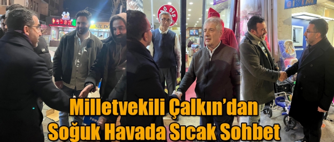 Milletvekili Çalkın’dan Soğuk Havada Sıcak Sohbet