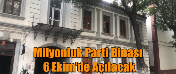 Milyonluk Parti Binası 6 Ekim'de açılacak