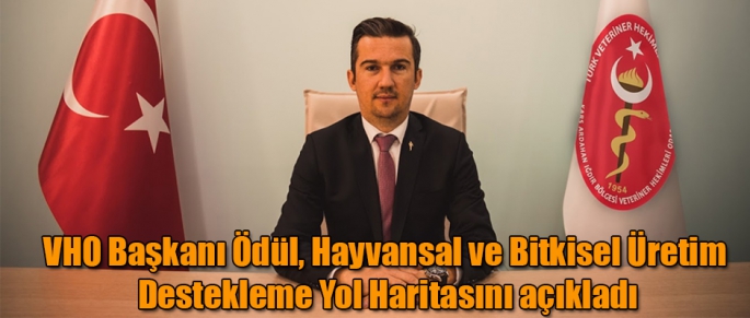 VHO Başkanı Ödül, Hayvansal ve Bitkisel Üretim Destekleme Yol Haritası hakkında açıklamalarda bulundu