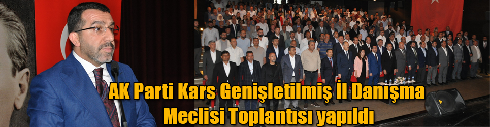  AK Parti Kars Genişletilmiş İl Danışma Meclisi Toplantısı yapıldı