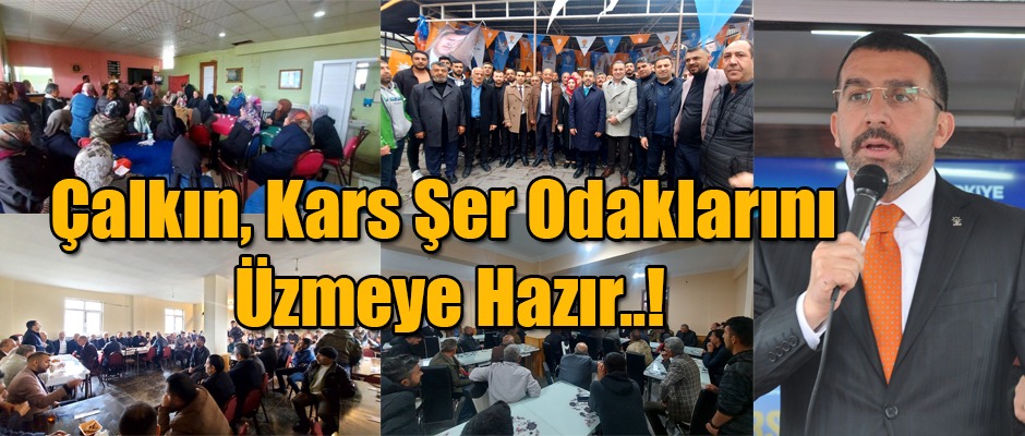 Ak Parti Kars Milletvekili Adayı Çalkın Kars Şer Odaklarını Üzmeye Hazır!