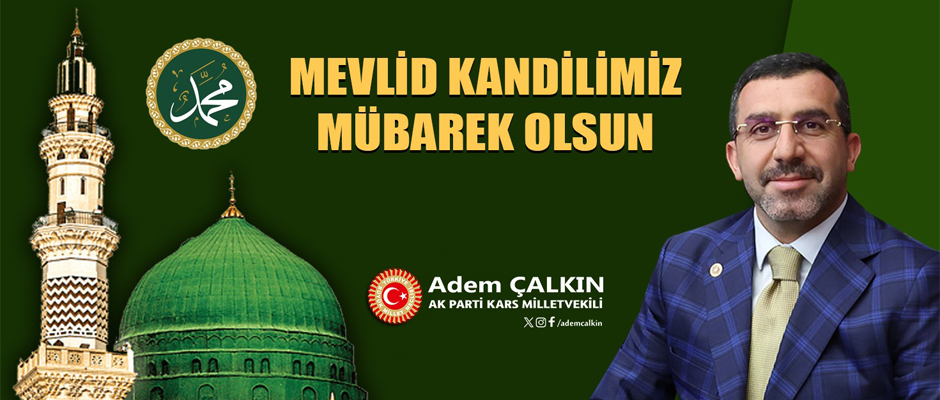  AK Parti Kars Milletvekili Sayın Adem Çalkın’ın Mevlid Kandili mesajı