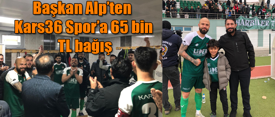 Birlik Başkanı Alp'ten Kars36 Spor'a 65 Bin TL bağış.