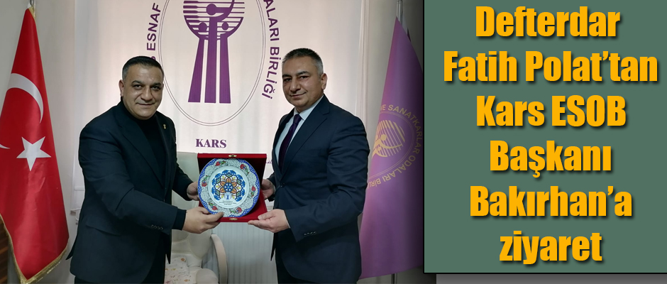 Defterdar Fatih Polat’tan Kars ESOB Başkanı Bakırhan’a ziyaret