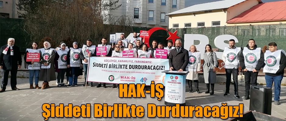 HAK-İŞ Şiddeti Birlikte Durduracağız!