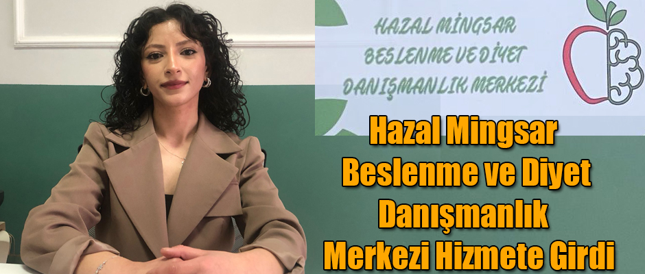 Hazal Mingsar Beslenme ve Diyet Danışmanlık Merkezi Hizmete Girdi