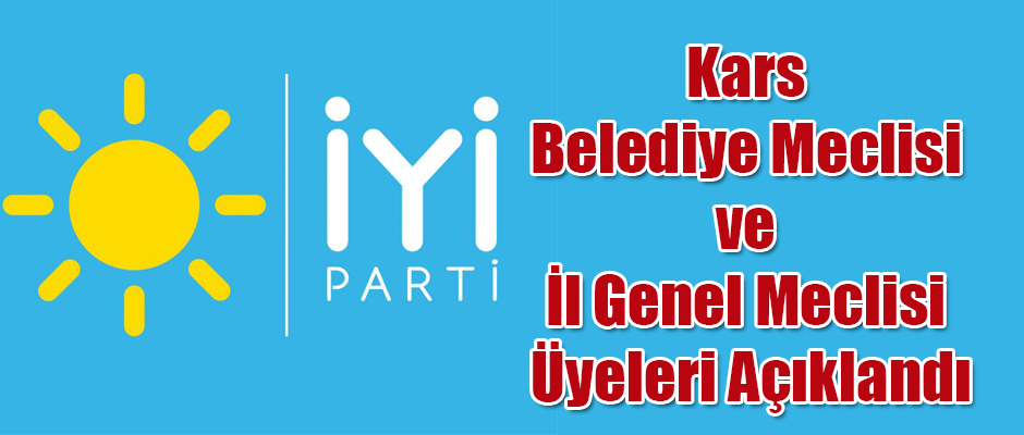 İYİ Parti Kars Belediye ve İl Genel Meclis Üyeleri Açıklandı