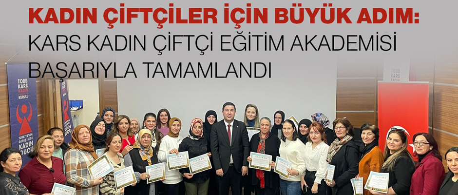 KADIN ÇİFTÇİLER İÇİN BÜYÜK ADIM: KARS KADIN ÇİFTÇİ EĞİTİM AKADEMİSİ BAŞARIYLA TAMAMLANDI