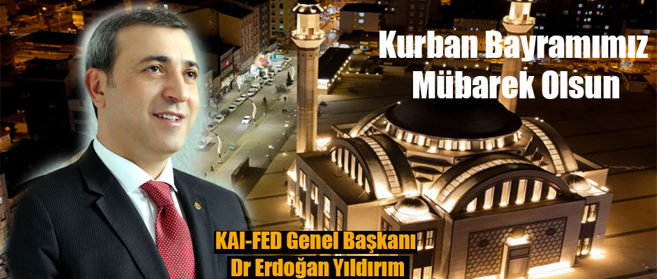 KAI-FED Genel Başkanı Dr Erdoğan Yıldırım'ın Kurban Bayramı Mesajı