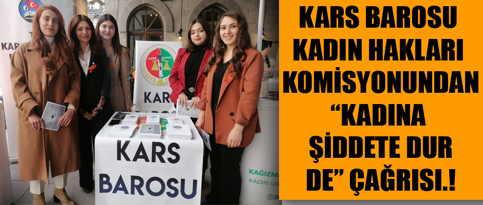 KARS BAROSU KADIN HAKLARI KOMİSYONU KADINA ŞİDDETE DUR DE ÇAĞRISI.!