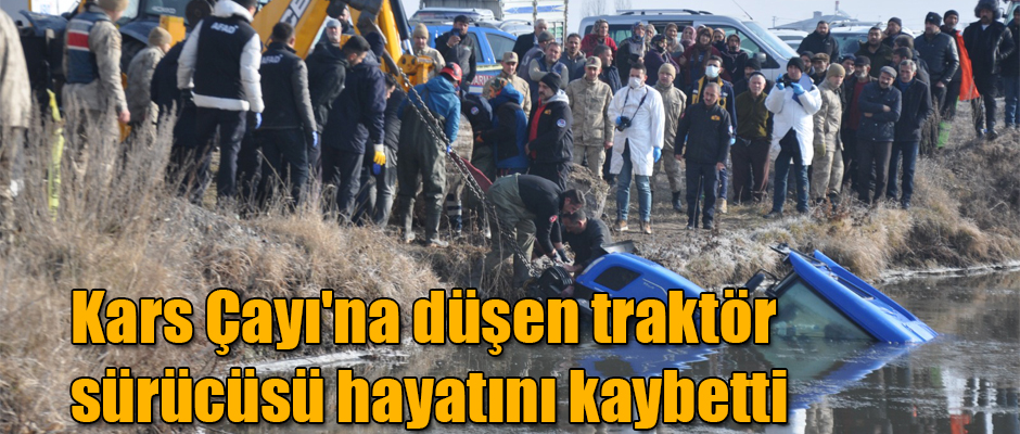 Kars Çayı'na düşen traktör sürücüsü hayatını kaybetti