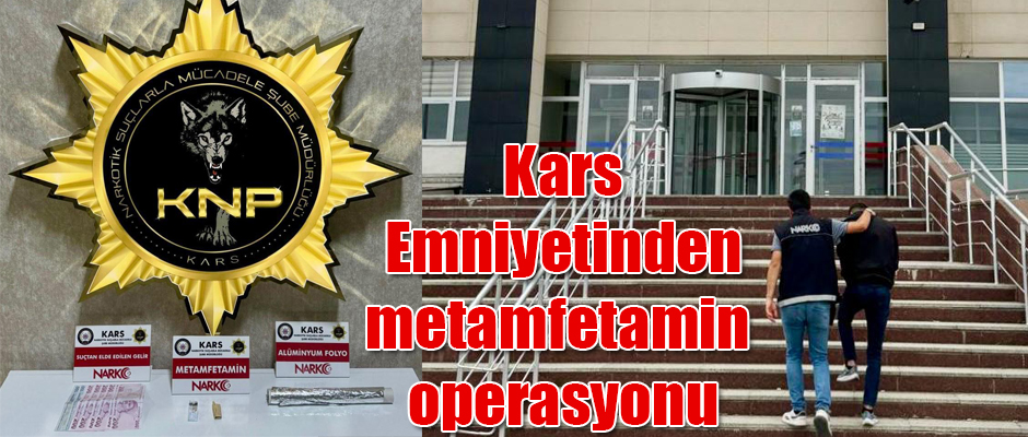 Kars Emniyetinden metamfetamin operasyonu