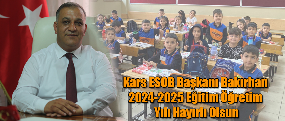 Kars ESOB Başkanı Bakırhan 2024-2025 Eğitim Öğretim Yılı Hayırlı Olsun