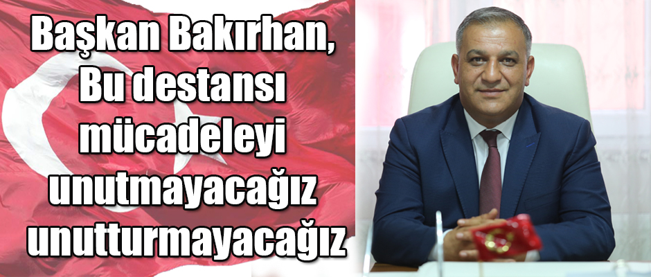 Kars ESOB Başkanı Murat Bakırhan, Bu destansı mücadeleyi unutmayacağız ve unutturmayacağız