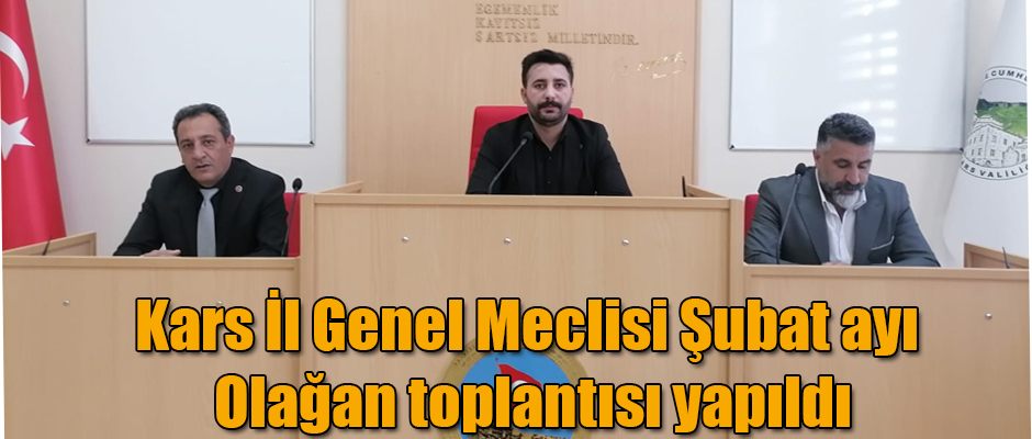 Kars İl Genel Meclisi Şubat ayı Olağan toplantısı yapıldı