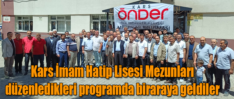 Kars İmam Hatip Lisesi Mezunları Düzenledikleri Programla Biraraya Geldiler