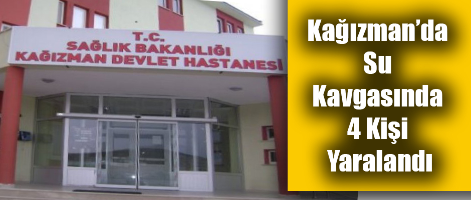 Kars'ın Kağızman İlçesinde Su Kavgasında 4 Kişi Yaralandı