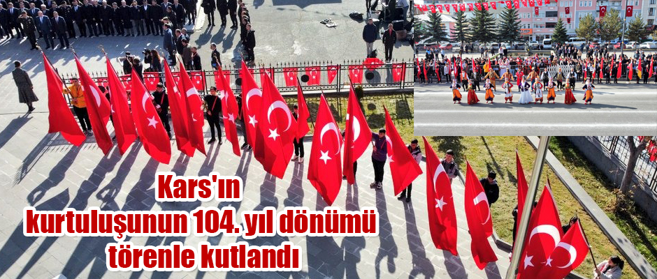 Kars'ın kurtuluşunun 104. yıl dönümü törenle kutlandı