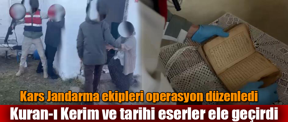 Kars Jandarma ekipleri operasyon düzenledi Kuran-ı Kerim ve tarihi eserler ele geçirdi