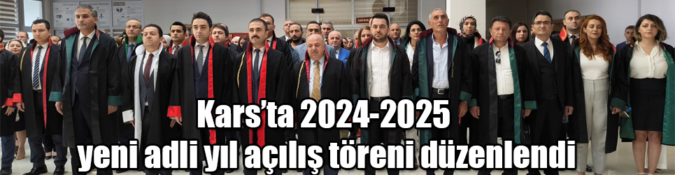 Kars’ta 2024-2025 yeni adli yıl açılış töreni düzenlendi