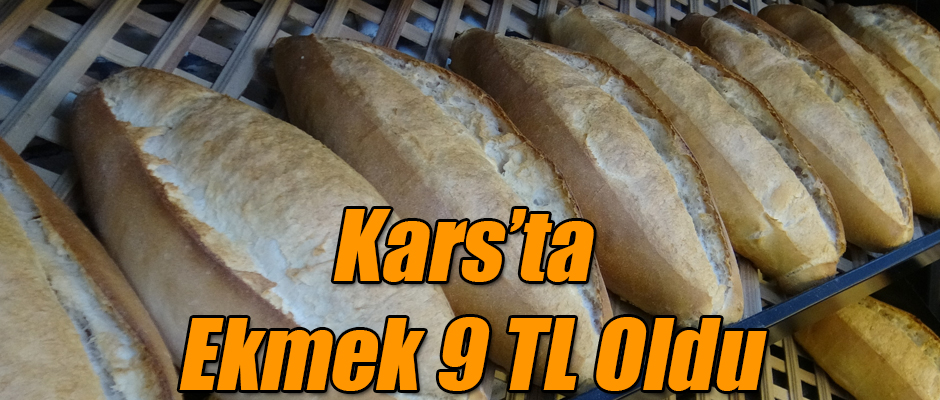 Kars'ta 210 Gram Ekmek 9 TL Oldu 