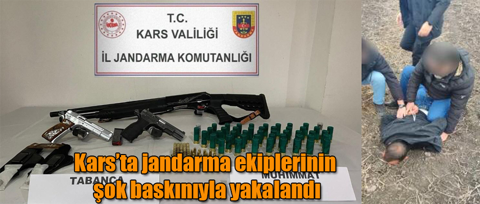 Kars'ta jandarma ekiplerinin şok baskınıyla yakalandı