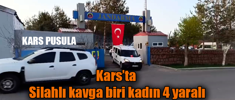 Kars'ta Silahlı Kavga Biri Kadın Dört Kişi Yaralandı