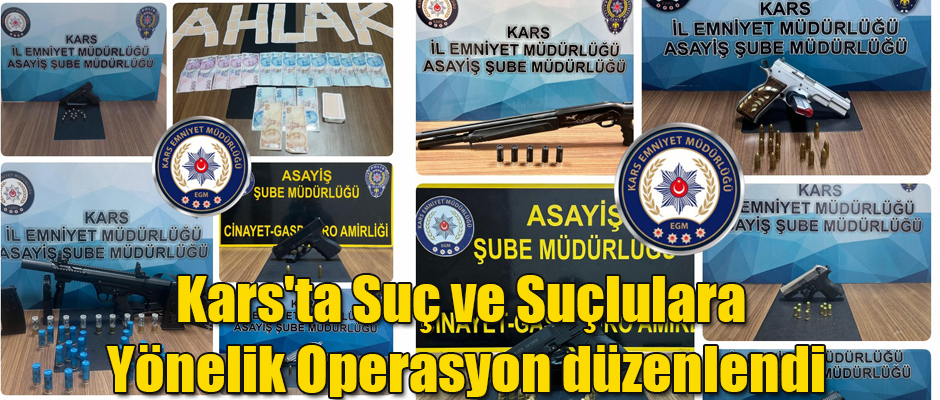 Kars'ta Suç ve Suçlulara Yönelik Operasyon düzenlendi