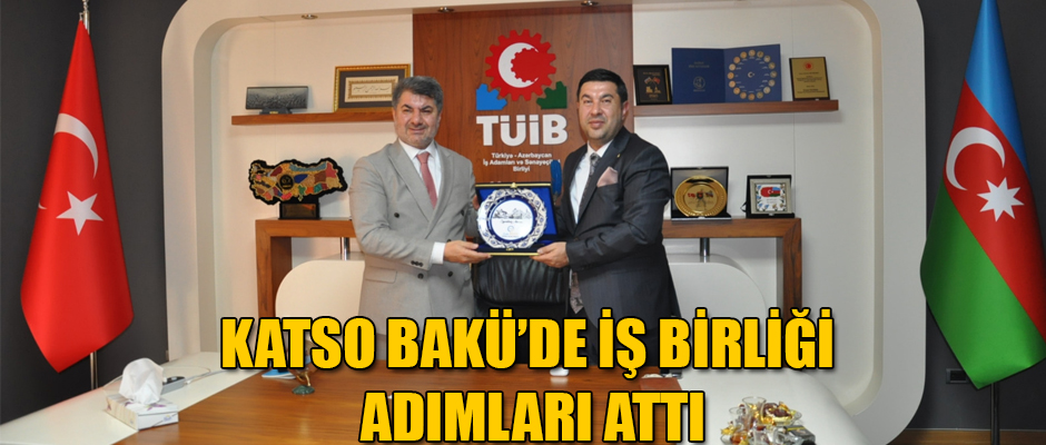 KATSO BAKÜ’DE İŞ BİRLİĞİ ADIMLARI ATTI