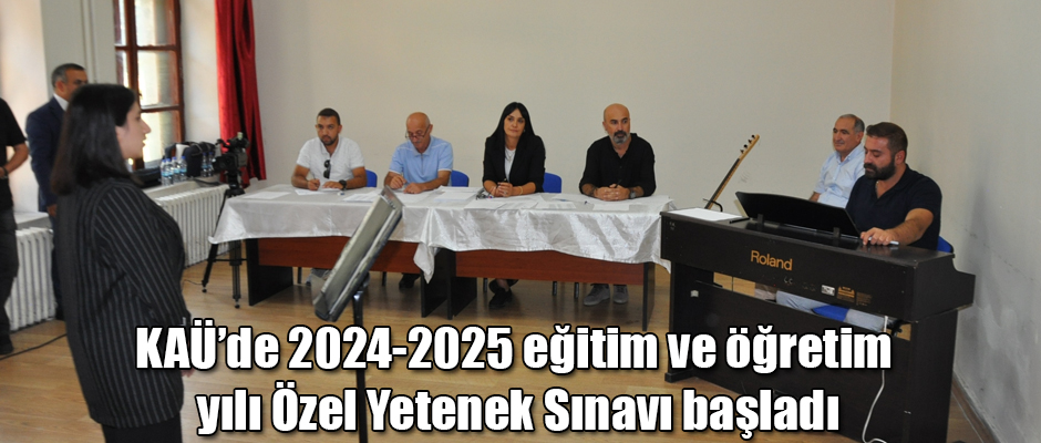 KAÜ'de 2024-2025 eğitim ve öğretim yılı Özel Yetenek Sınavı başladı