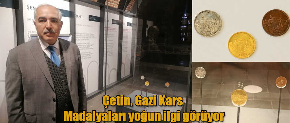 Kültür ve Turizm İl Müdürü Çetin, Gazi Kars Madalyaları yoğun ilgi görüyor