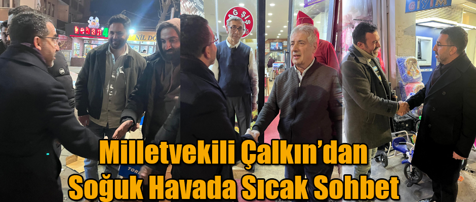 Milletvekili Çalkın’dan Soğuk Havada Sıcak Sohbet