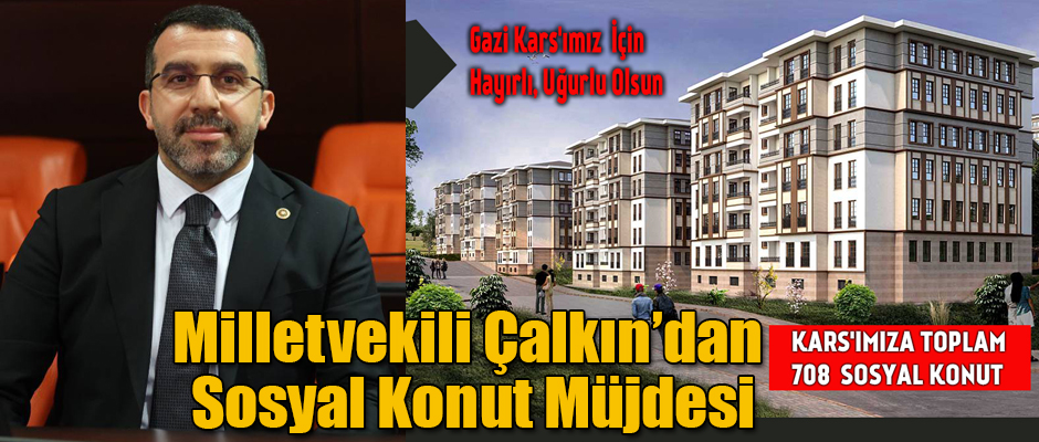 Milletvekili Çalkın'dan Sosyal Konut Müjdesi 